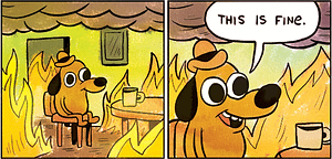 This is fine. Meme. Dog surrounded by fire.